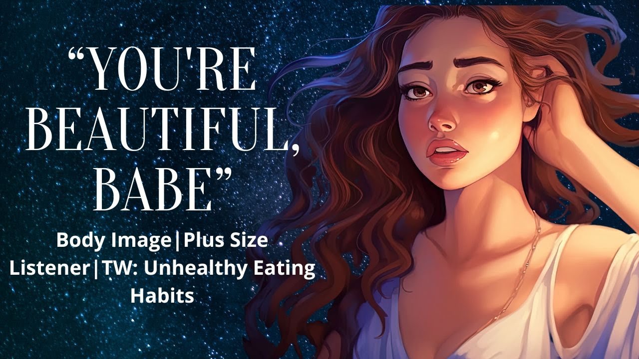 ASMR| You're Beautiful, Babe [Body Image] [Plus Size Listener] [TW: Disordered Eating and Bullying]