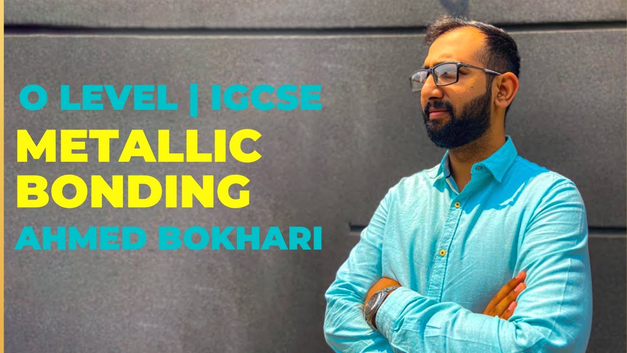 Metallic Bonding | O level & IGCSE | Chemistry | Ahmed Bokhari