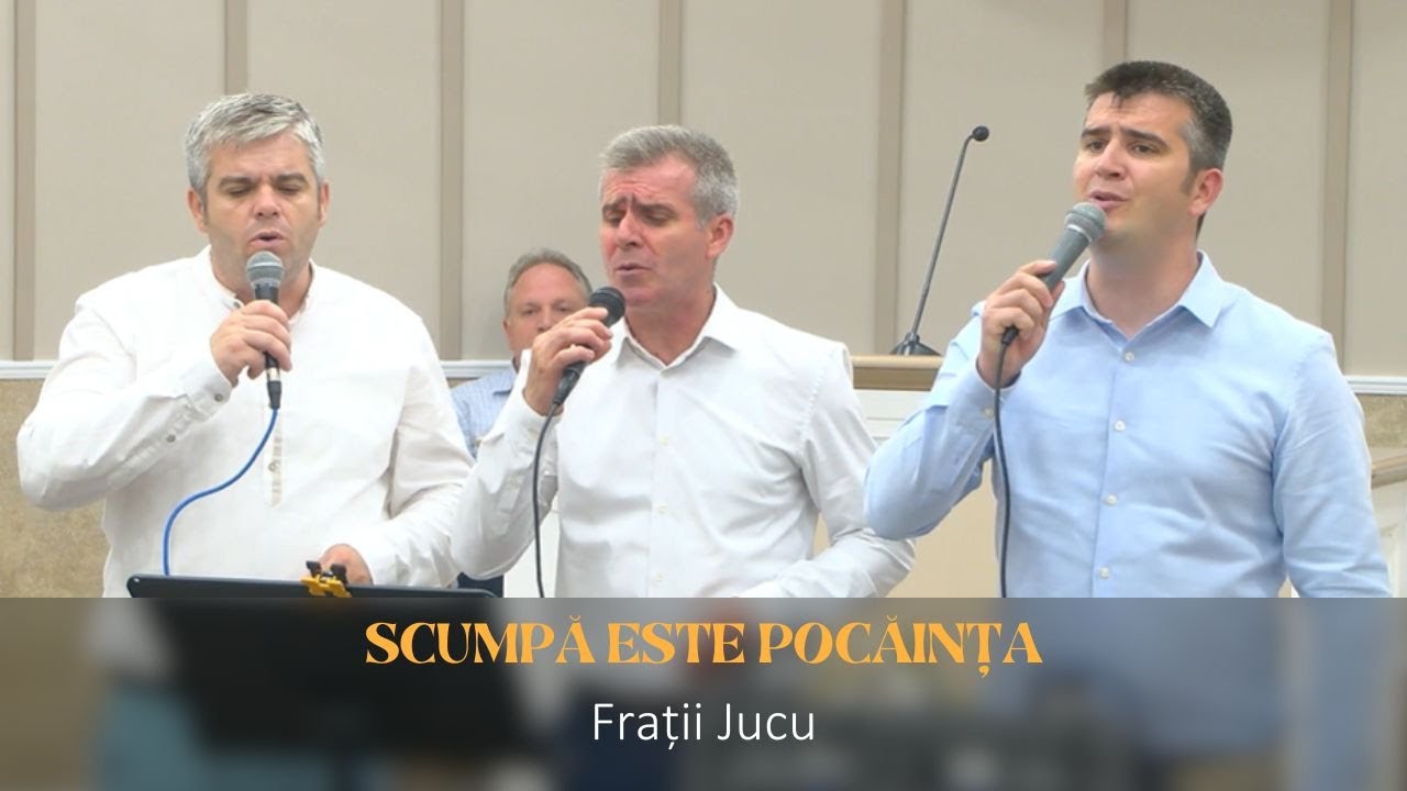 Frații Jucu - Scumpă este pocăința