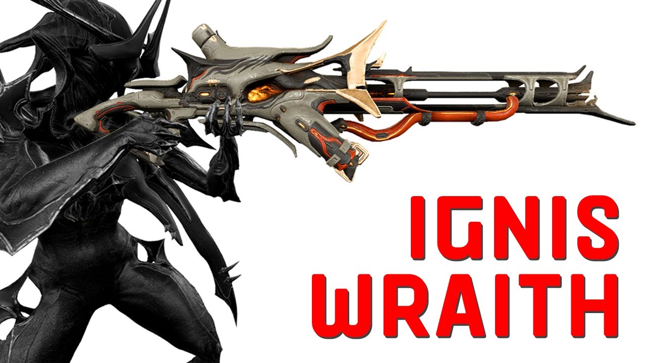 WARFRAME - IGNIS WRAITH [ ปืนฉีดปลวก 2.0 ]