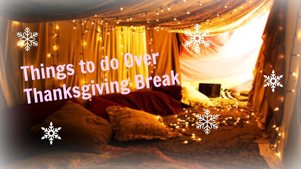 THINGS TO DO OVER THANKSGIVING BREAK | KaliforniaCreations