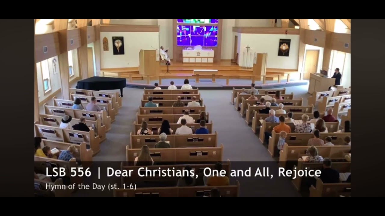 LSB 556 Dear Christians, One and All, Rejoice (st. 1-6)