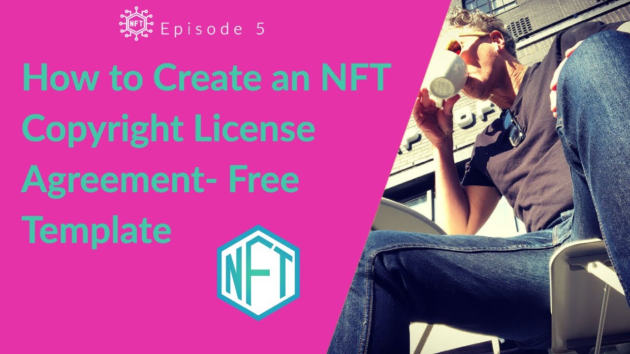 How to Create an NFT Copyright License Agreement- Free Template