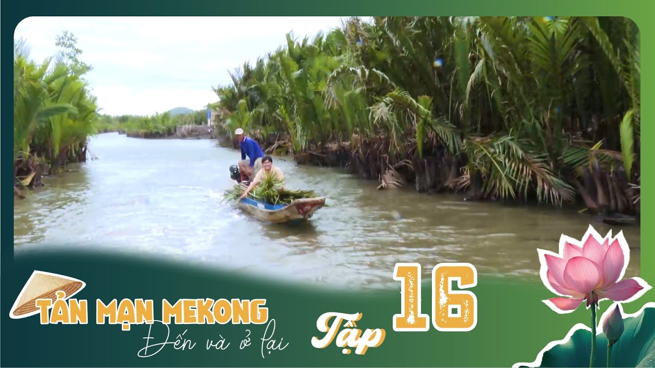 Tản Mạn M&ecirc; K&ocirc;ng, Đến V&agrave; Ở Lại | TẬP 16: Đầm Đ&ocirc;ng Hồ trăm năm chảy m&atilde;i một d&ograve;ng thơ