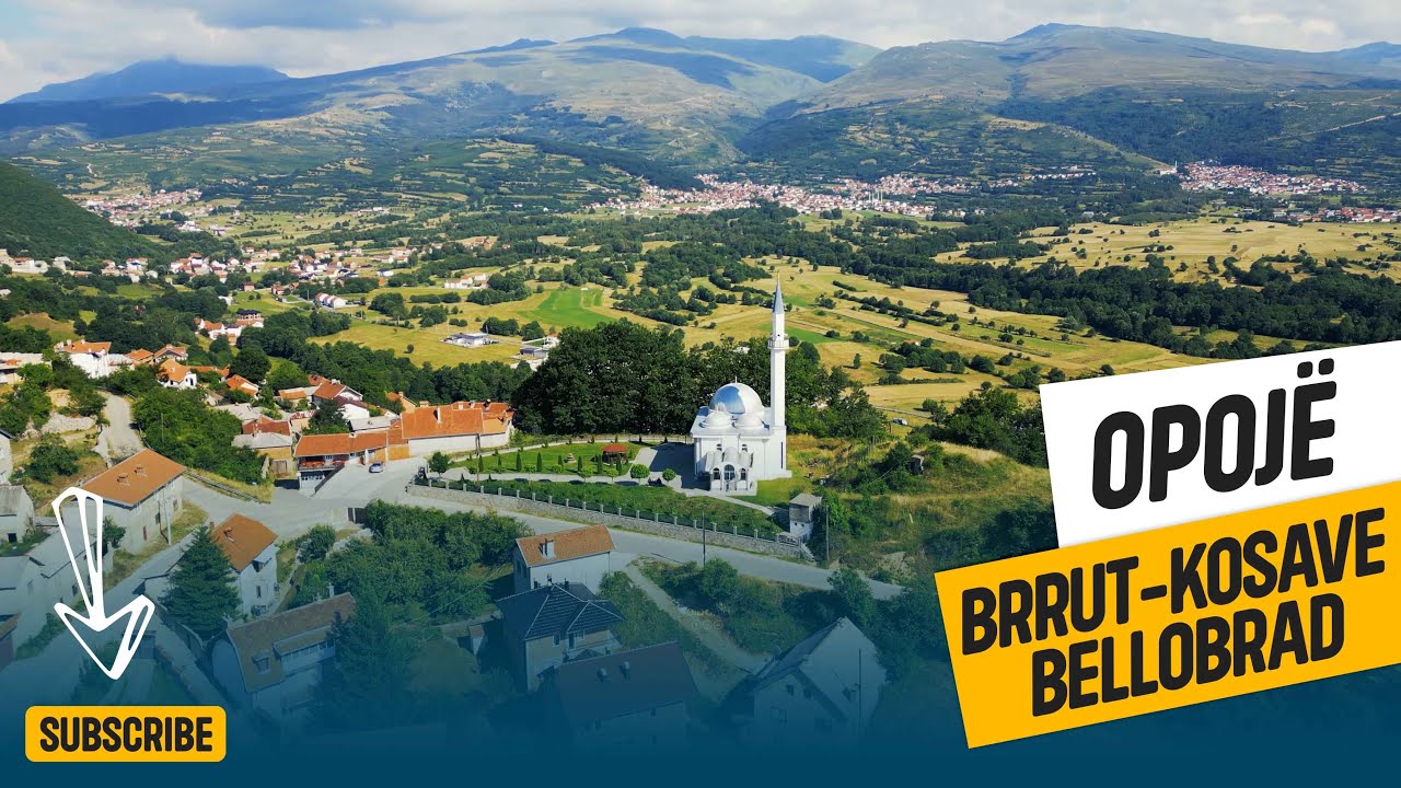 OPOJË - FSHATI BRRUT - KOSAVË - BELLOBRAD