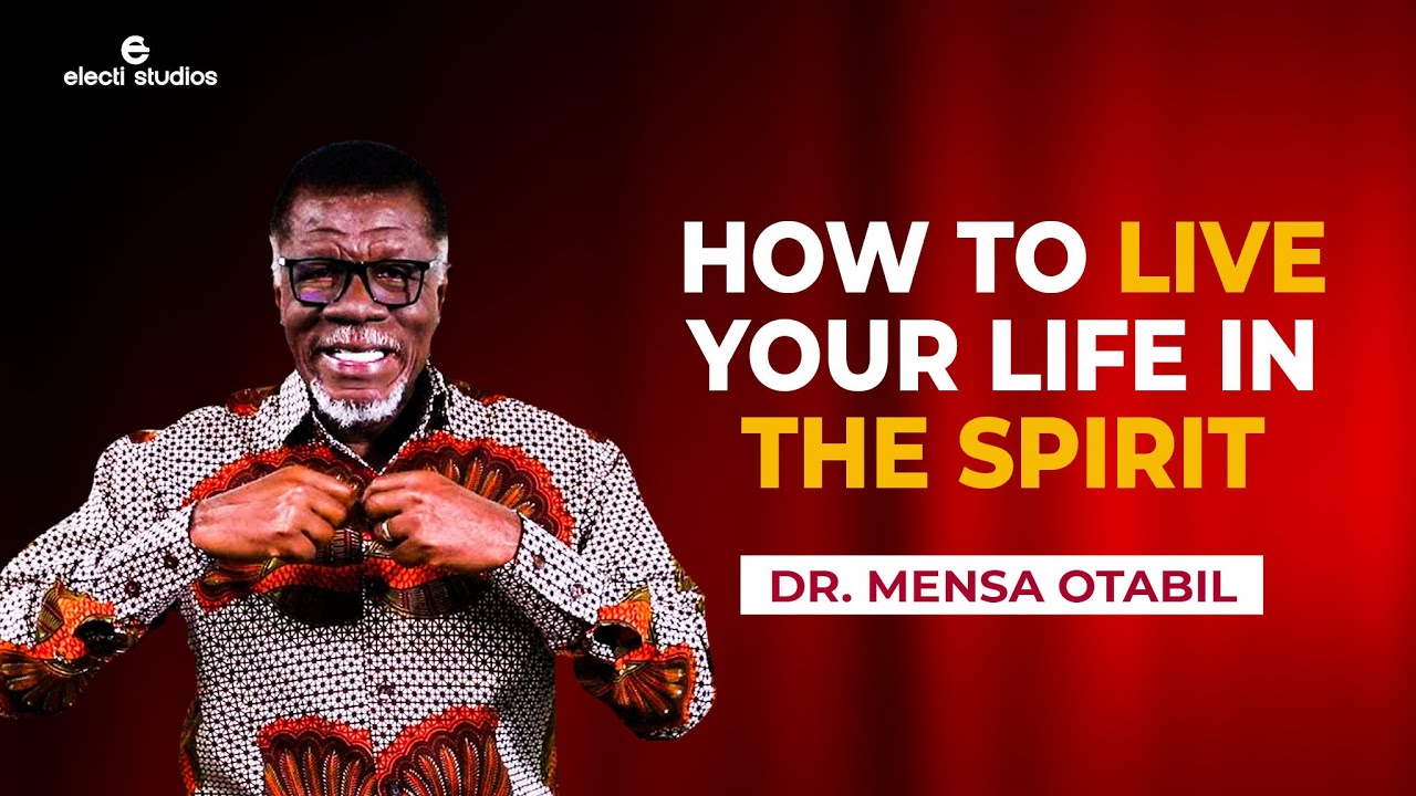 HOW TO LIVE A SPIRITUAL LIFE || MENSA OTABIL SERMONS