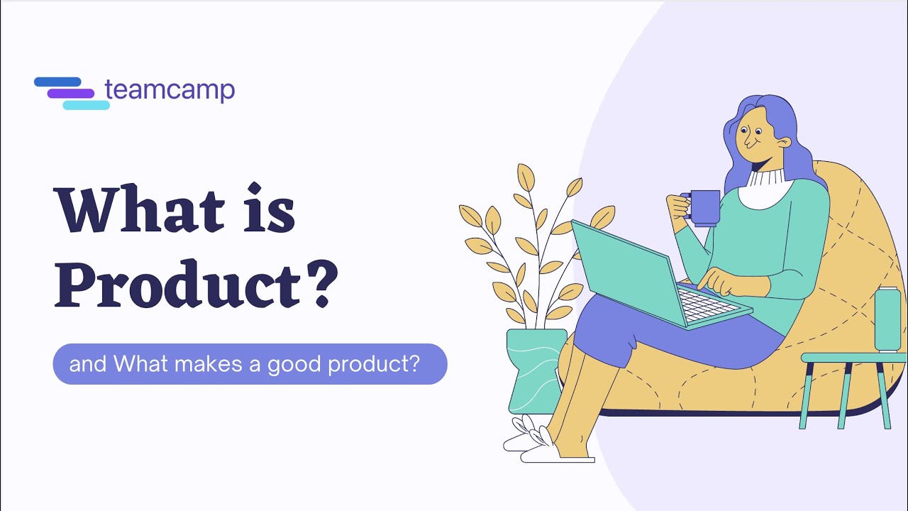 What is product? and What makes a good product?