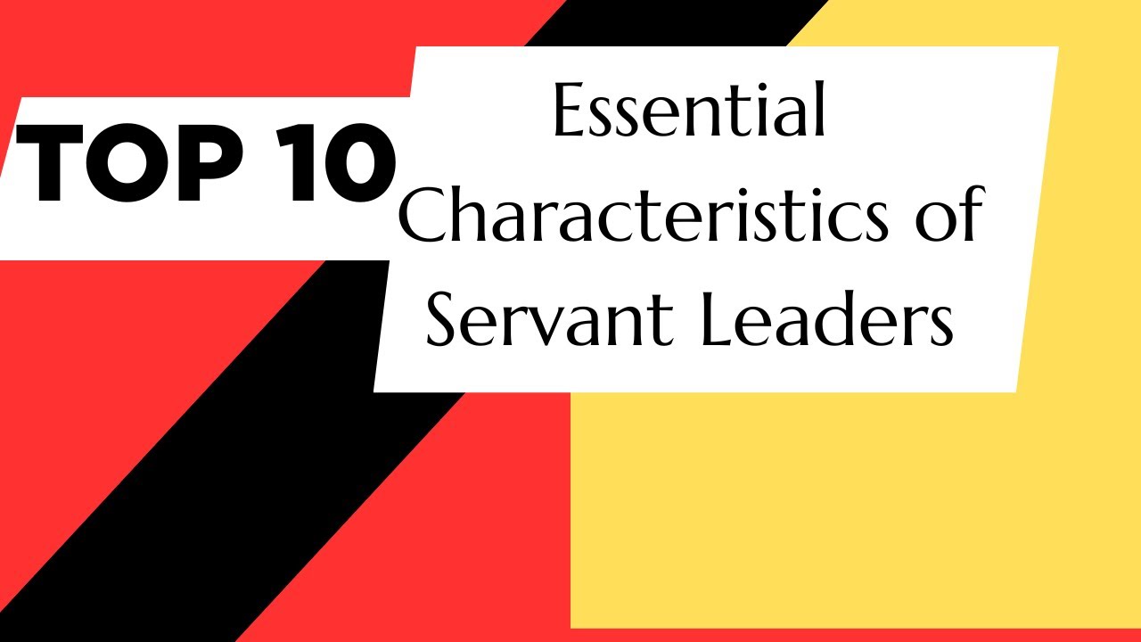 Top 10 Essential Characteristics of Servant Leaders