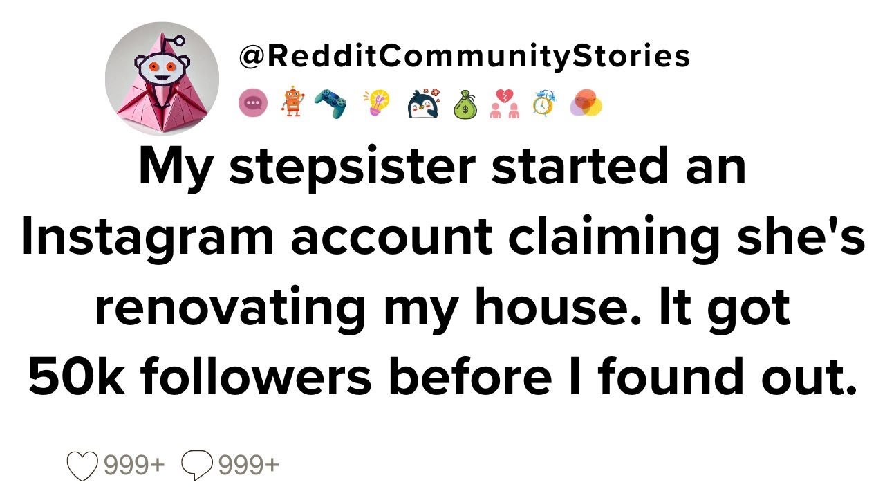 |FULL STORY| My stepsister started an Instagram account claiming she's renovating... It got 50k...