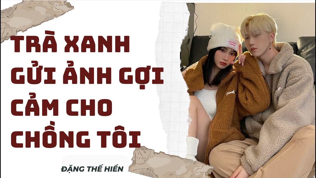 [ FULL ] | Trà Xanh Gửi Ảnh Gợi Cảm Cho Chồng Tôi