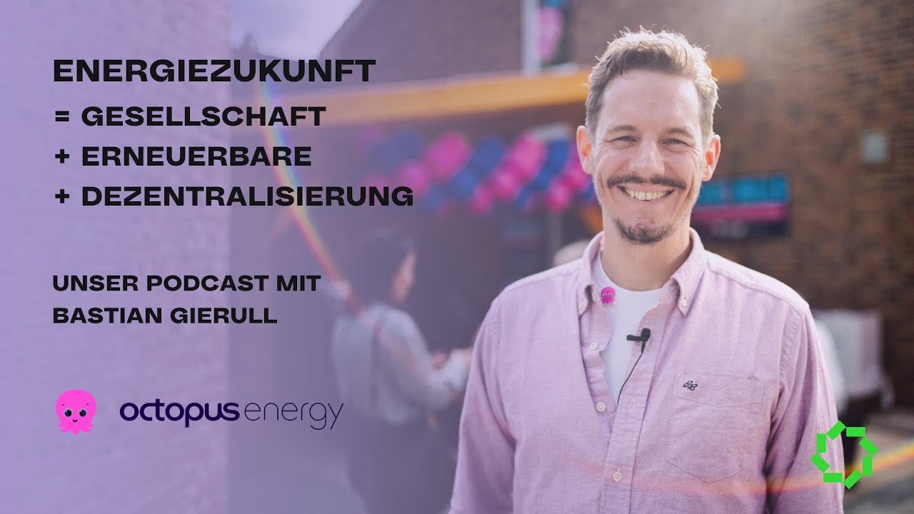 Energiezukunft = Gesellschaft + Erneuerbare + Dezentralisierung | Bastian Gierull CEO Octopus Energy