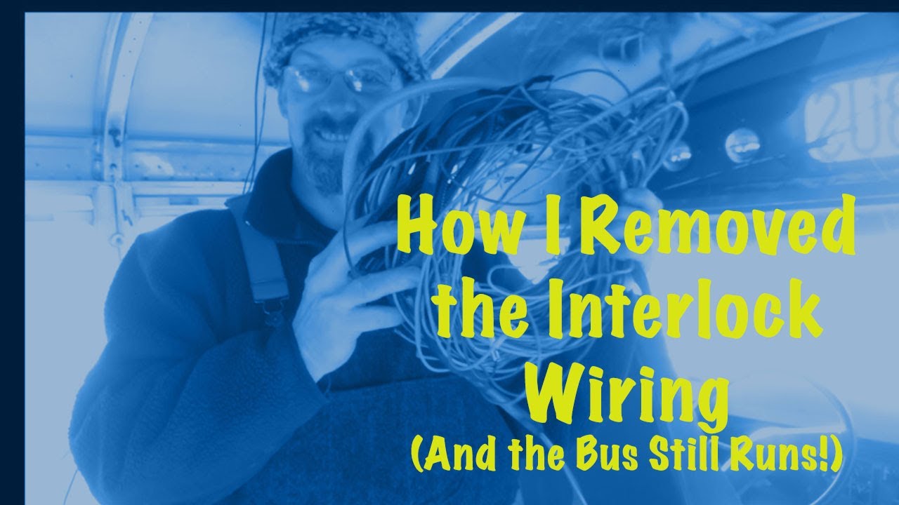 How I Removed the Interlock Wiring . (And the Bus Still Runs!)