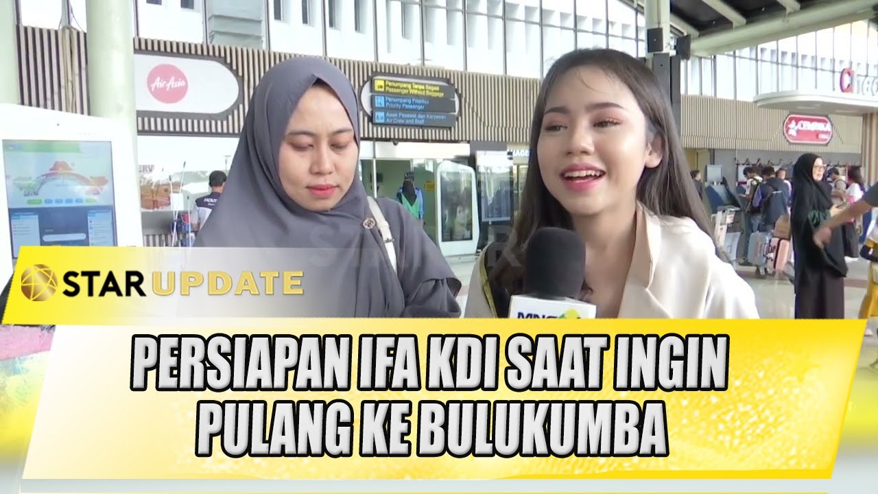PERSIAPAN IFA KDI SAAT INGIN PULANG KE BULUKUMBA, BAKAL BALIK KE JAKARTA LAGI ? | STAR UPDATE