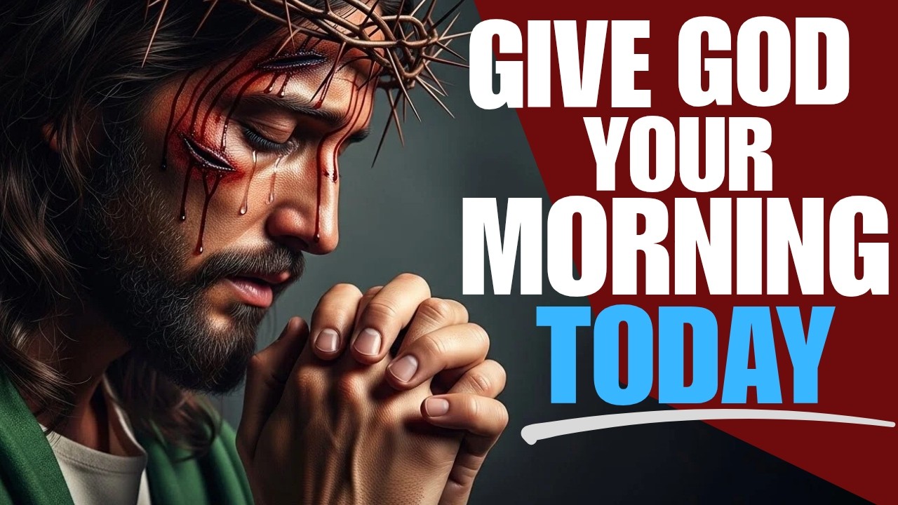 Start Your Morning With God and He Will Order Your Day  | morning prayer before you start your day