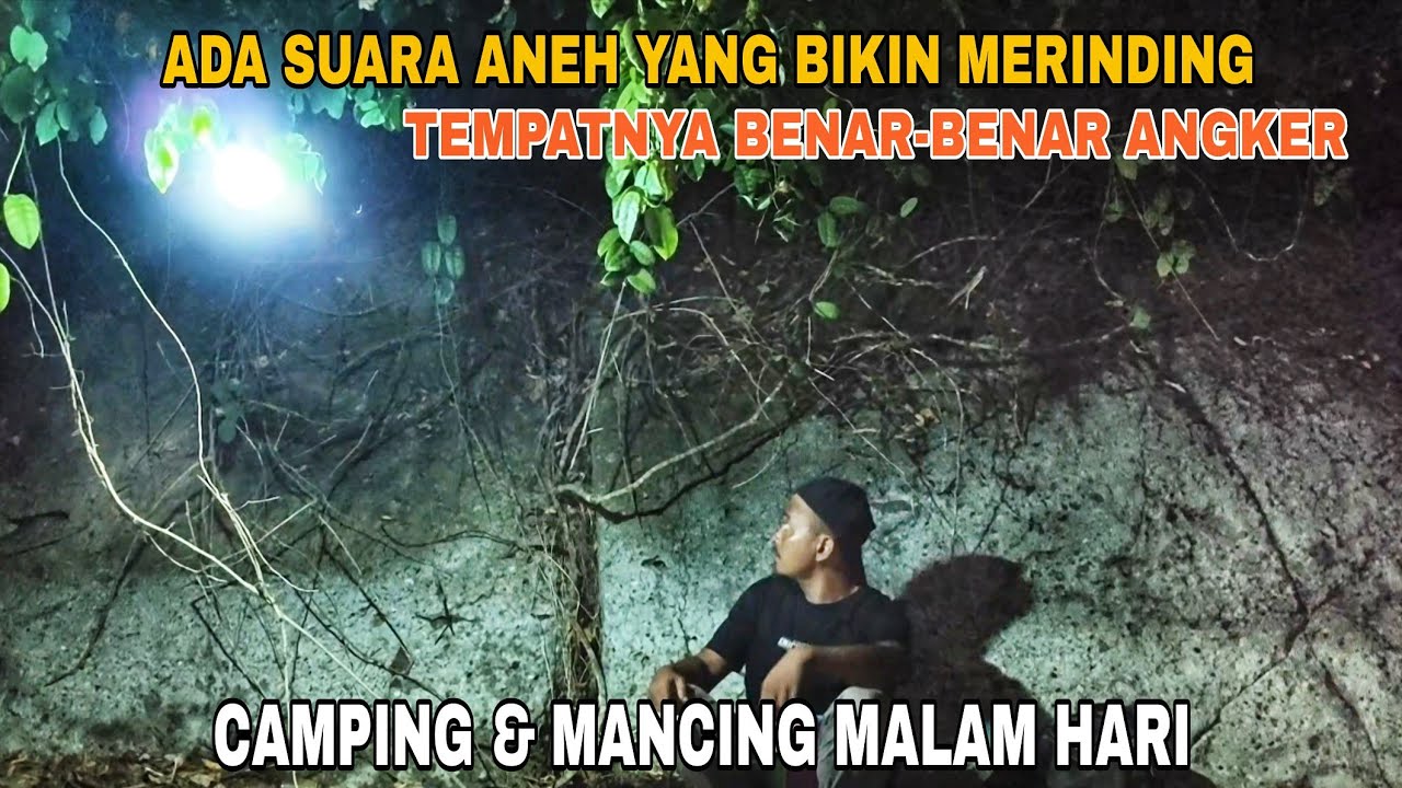 ADA SUARA ANEH YANG BIKIN MERINDING, TEMPATNYA BENAR-BENAR ANGKER-CAMPING & MANCING MALAM HARI