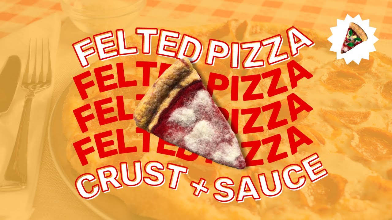 CRUST + SAUCE / Pizza Felting Adventure