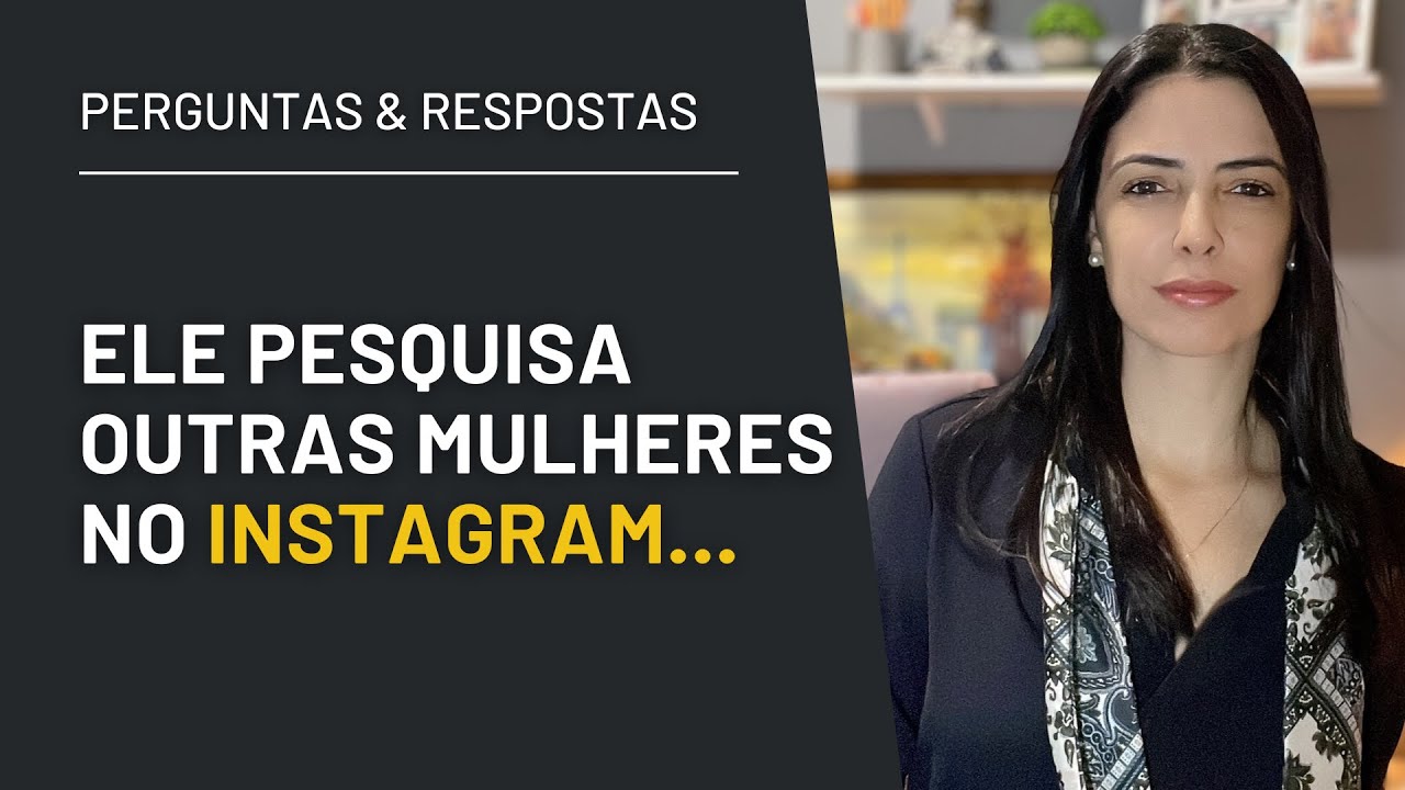 Ele pesquisa outras mulheres no Instagram | Relacionamentos | Van Marucci
