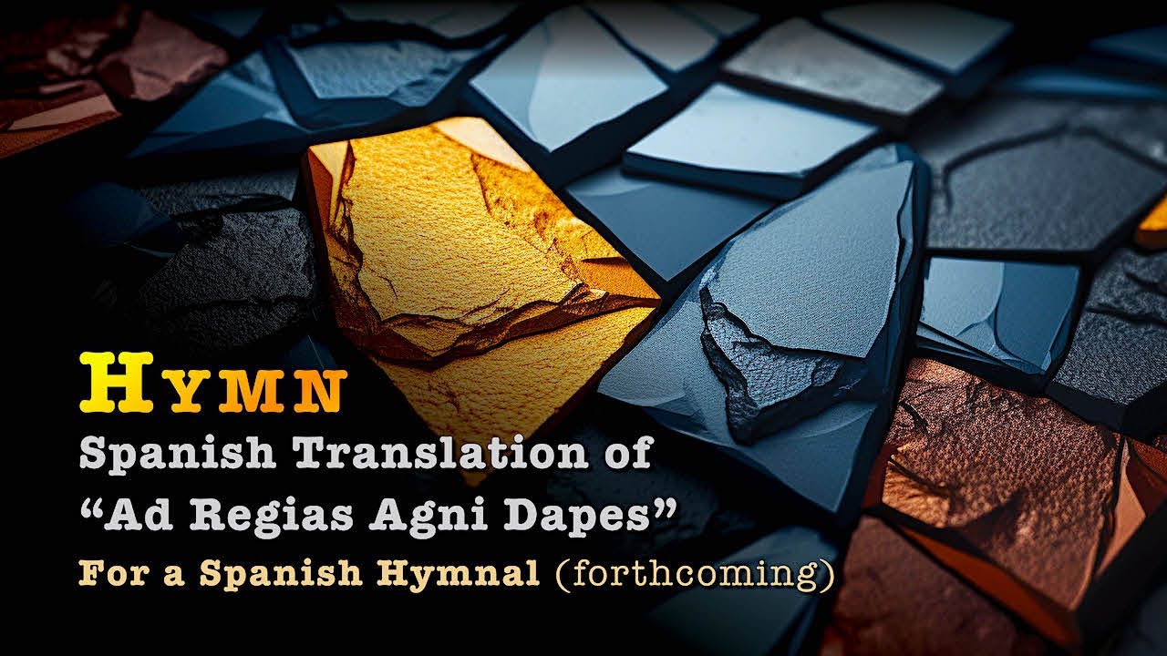 “Ad Regias Agni Dapes” • For a Forthcoming Spanish Hymnal