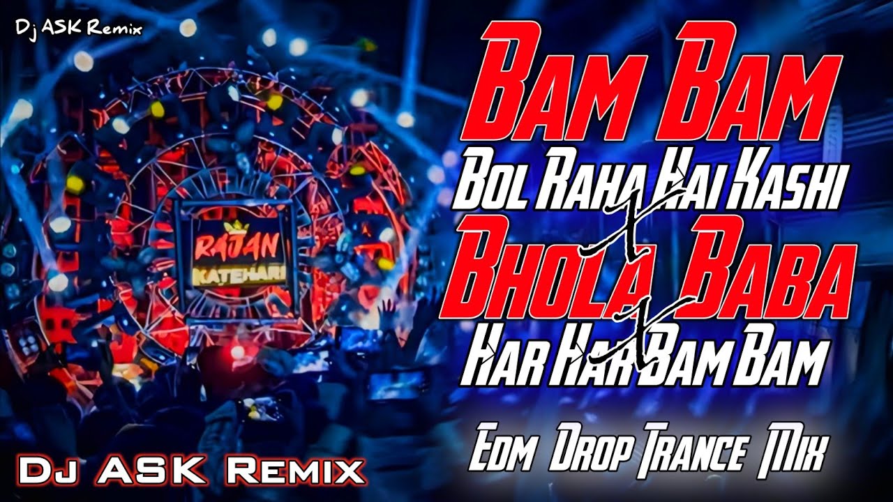 Bam Bam Bol Raha Hai Kashi x Bhola Baba x Har Har Bam Bam | Edm Drop Trance Mix | Dj ASK Remix