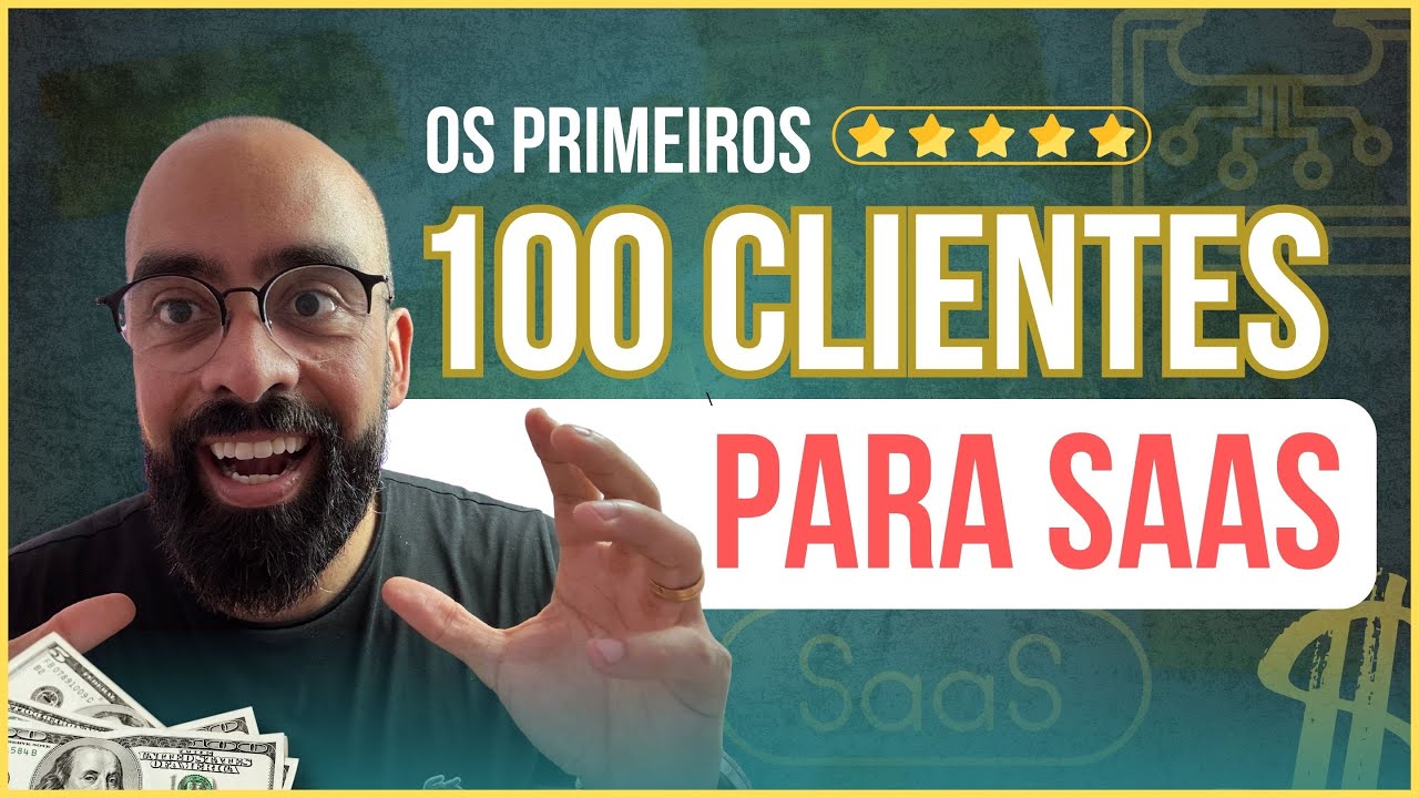 Como Conseguir os Primeiros 100 Clientes do Seu SaaS