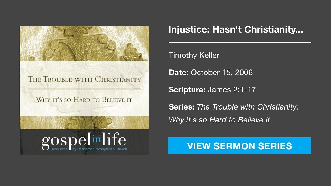 Injustice: Hasn't Christianity been an instrument for oppression? &ndash; Timothy Keller [Sermon]