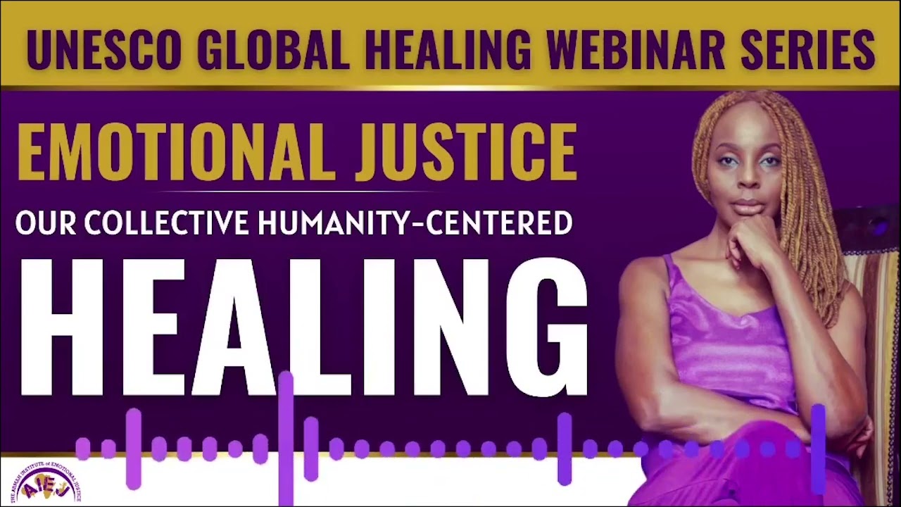 UNESCO GLOBAL HEALING WEBINAR SERIES - EMOTIONAL JUSTICE ON THE POWER OF NARRATIVE