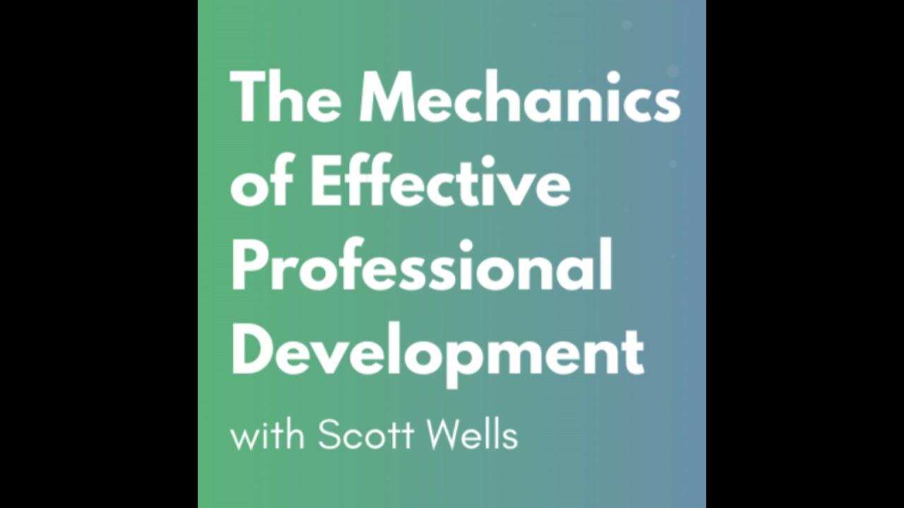 The Mechanics of Effective Professional Development with Scott Wells