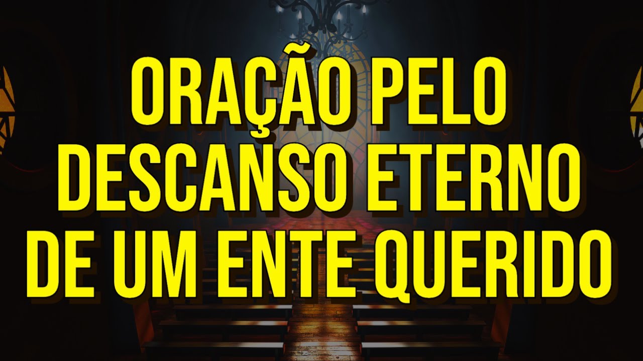 ORAÇÃO PELO DESCANSO ETERNO DE UM ENTE QUERIDO