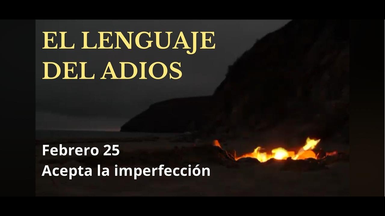 El lenguaje del adios Febrero 25 Acepta la imperfeccion   SD 480p