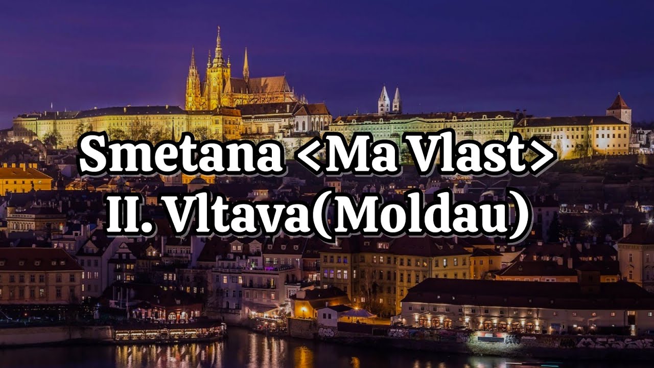 스메타나 나의 조국 중 블타바 (몰다우) 감상: Vltava (Moldau) from Smetana's Ma Vlast