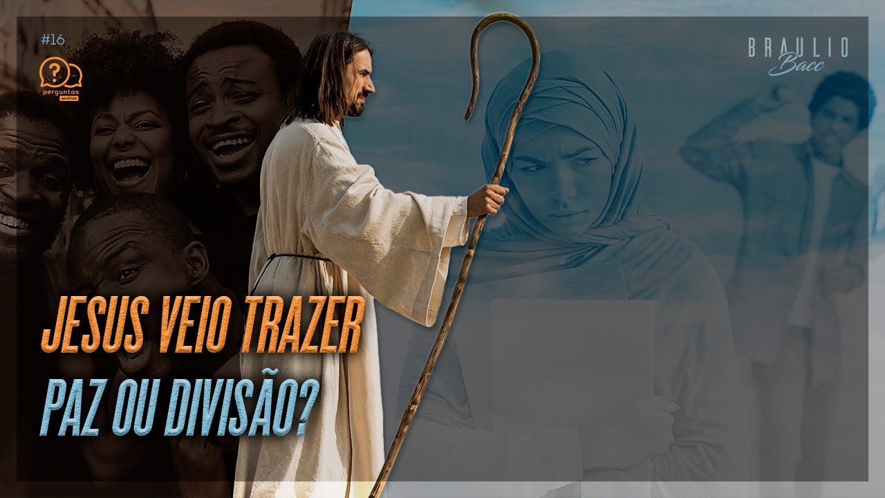 JESUS VEIO TRAZER PAZ OU DIVISÃO? | Perguntas que edificam com Brâulio Bacc #16
