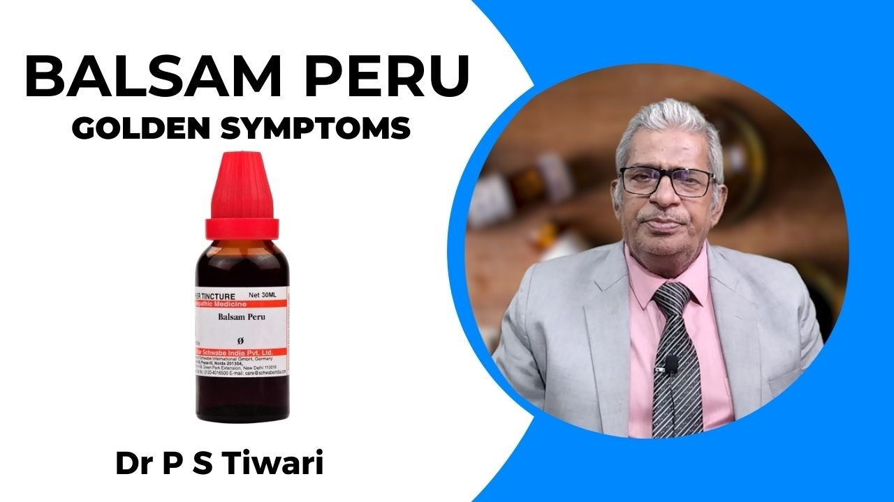 Balsam Peru: Symptoms and Uses -- Dr P S Tiwari #homeopathy