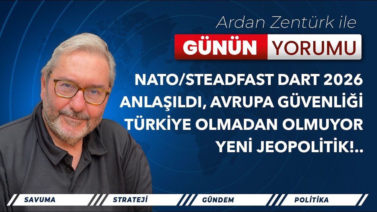 NATO/STEADFAST DART 2026: ANLAŞILDI, AVRUPA GÜVENLİĞİ TÜRKİYE OLMADAN OLMUYOR! YENİ JEOPOLİTİK!..