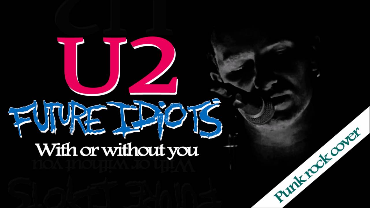 U2 - With or Without You ( Punk rock cover by Future Idiots )
