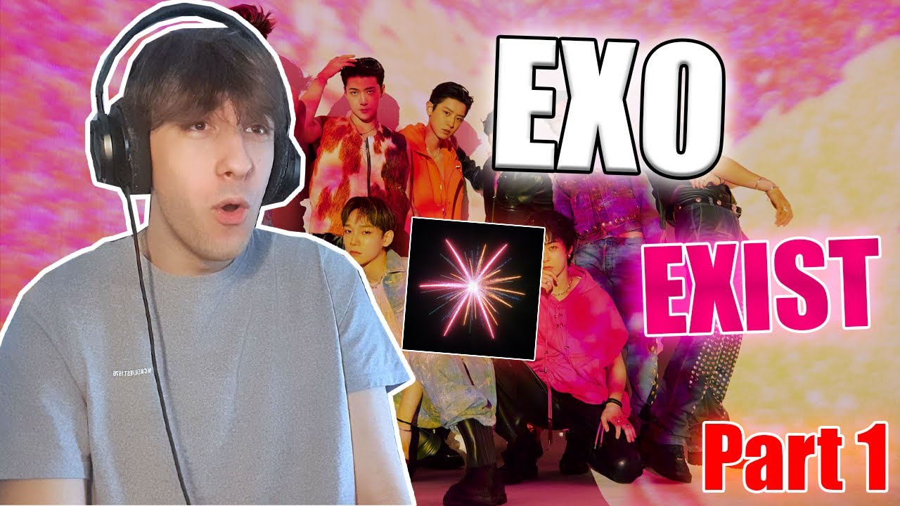 A guy reacts to EXO 엑소 'EXIST' Full Album Part 1