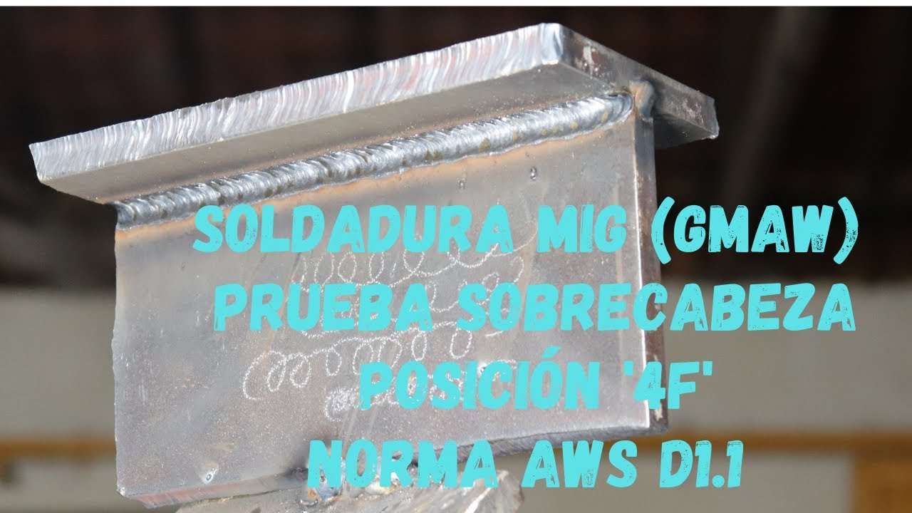 Soldadura MIG (GMAW) - Prueba Junta T -  Posición 4F (Sobrecabeza)  Norma AWS D1.1