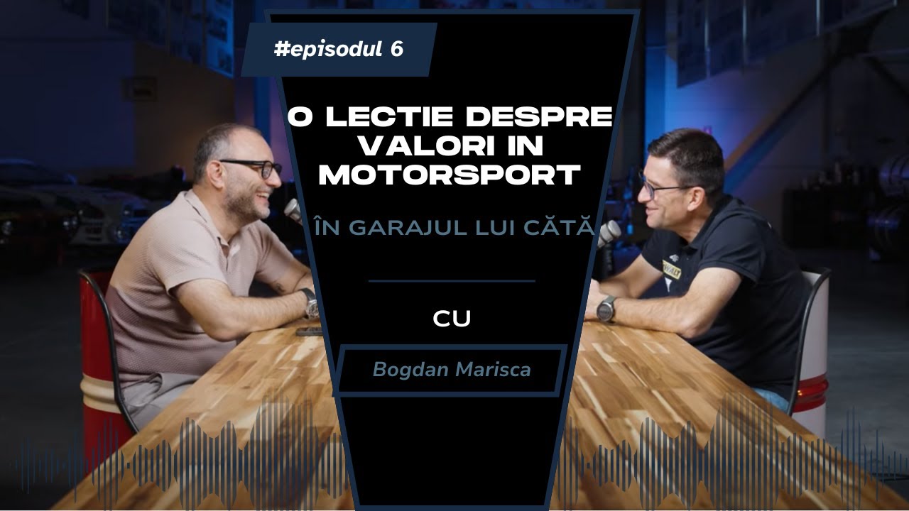 In Garajul lui Cata - Episodul 6 - Bogdan Marisca - O lectie despre valori in motorsport