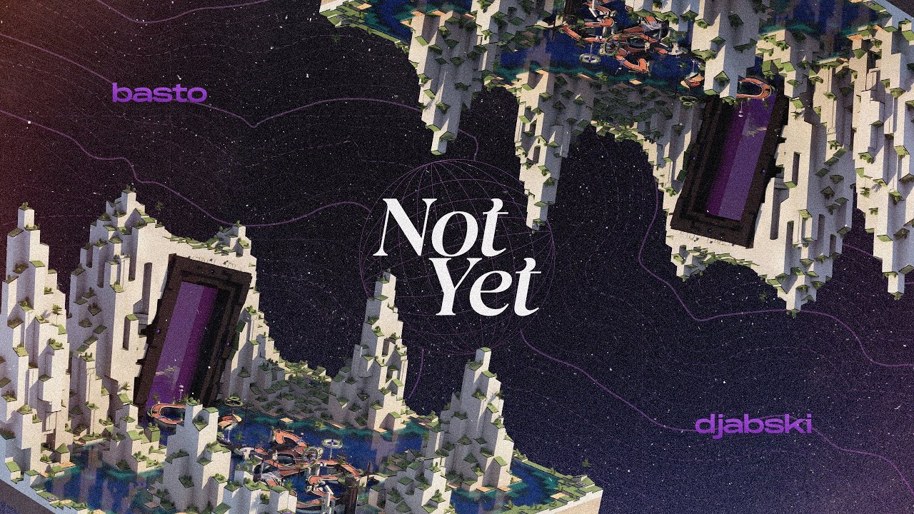 Not Yet - by Basto ft Djabski