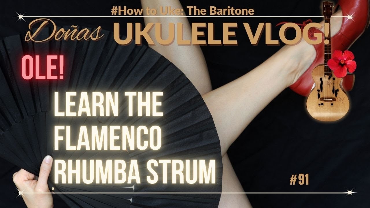 #91 The Flamenco Rhumba Strum for the Uki! Ole! #91