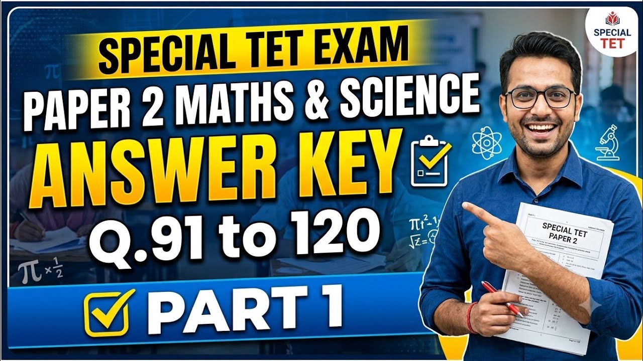 Special TET Exam Paper 2 Maths & Science Answer Key: Questions 91 to 120
