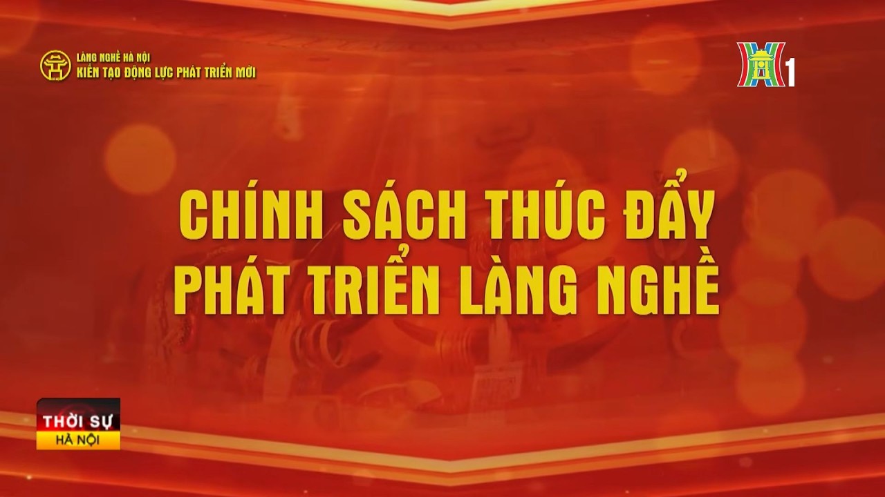 Chính sách thúc đẩy phát triển làng nghề | Tin tức