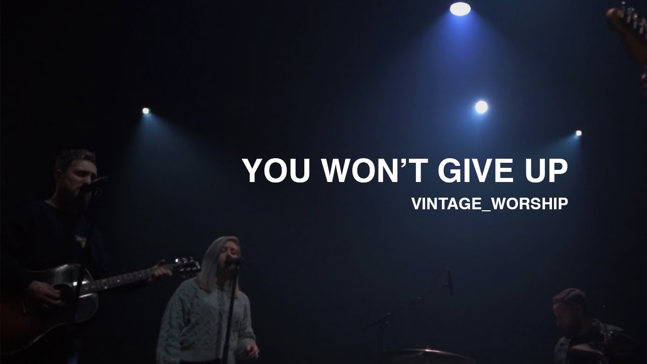 You Won't Give Up - Vintage Worship
