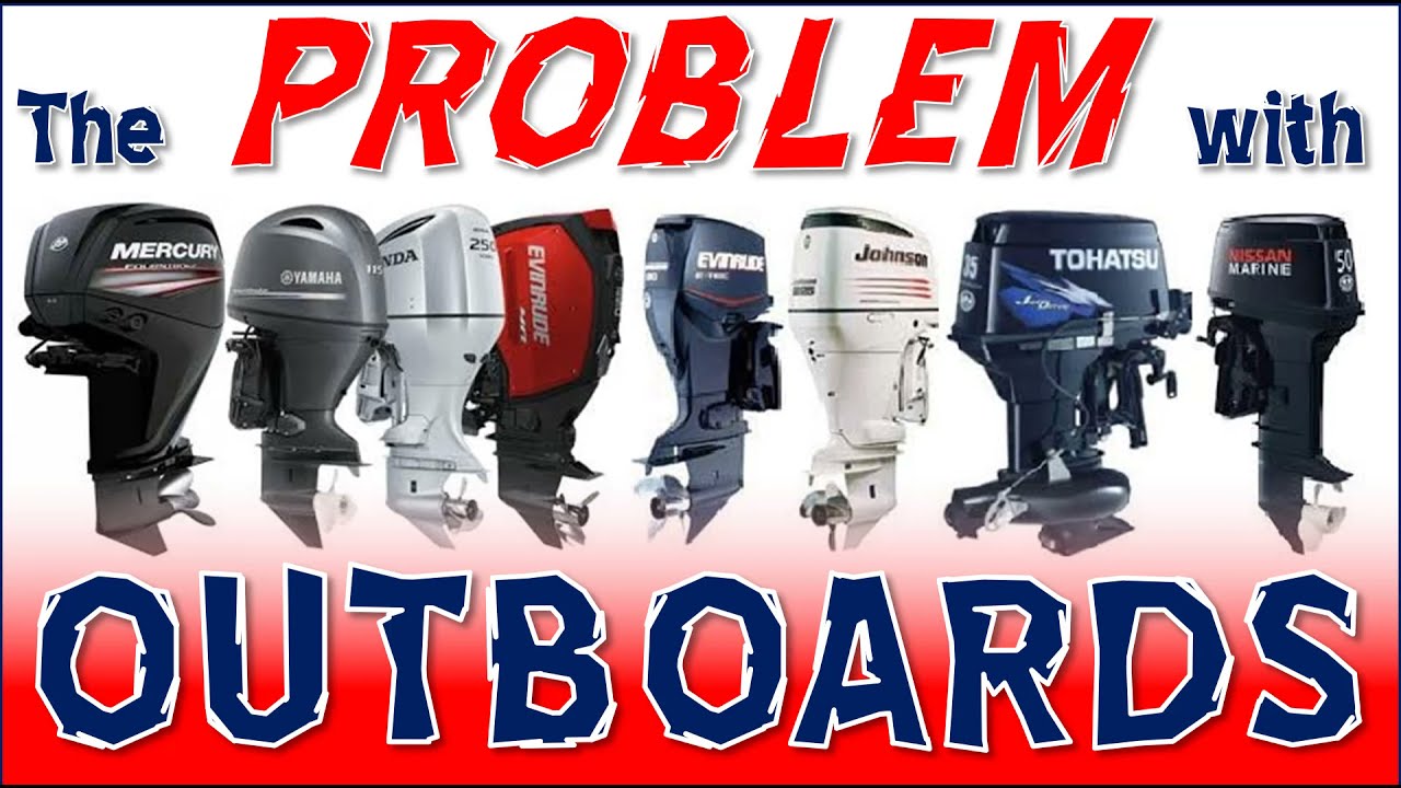The Problem with Outboard Motors (Mercury, Yamaha, Suzuki, Honda, Tohatsu, Evinrude, Johnson)