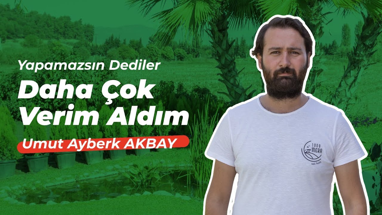 Umut Ayberk Akbay I Yapamazsın Dediler Daha Çok Verim Aldım