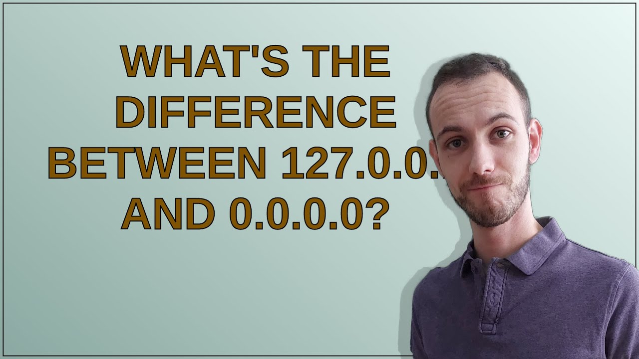 What's the difference between 127.0.0.1 and 0.0.0.0?