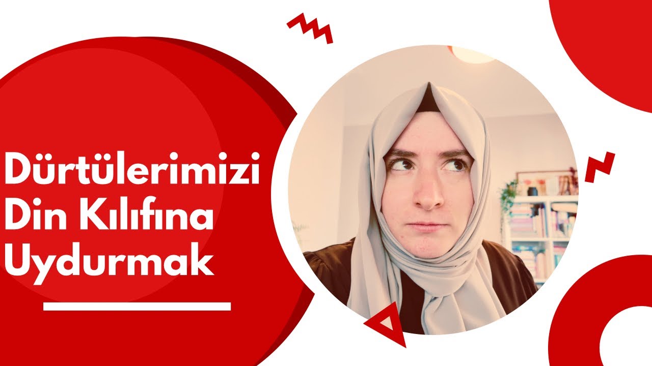 Dürtülerimizi din kılıfına uydurmak!