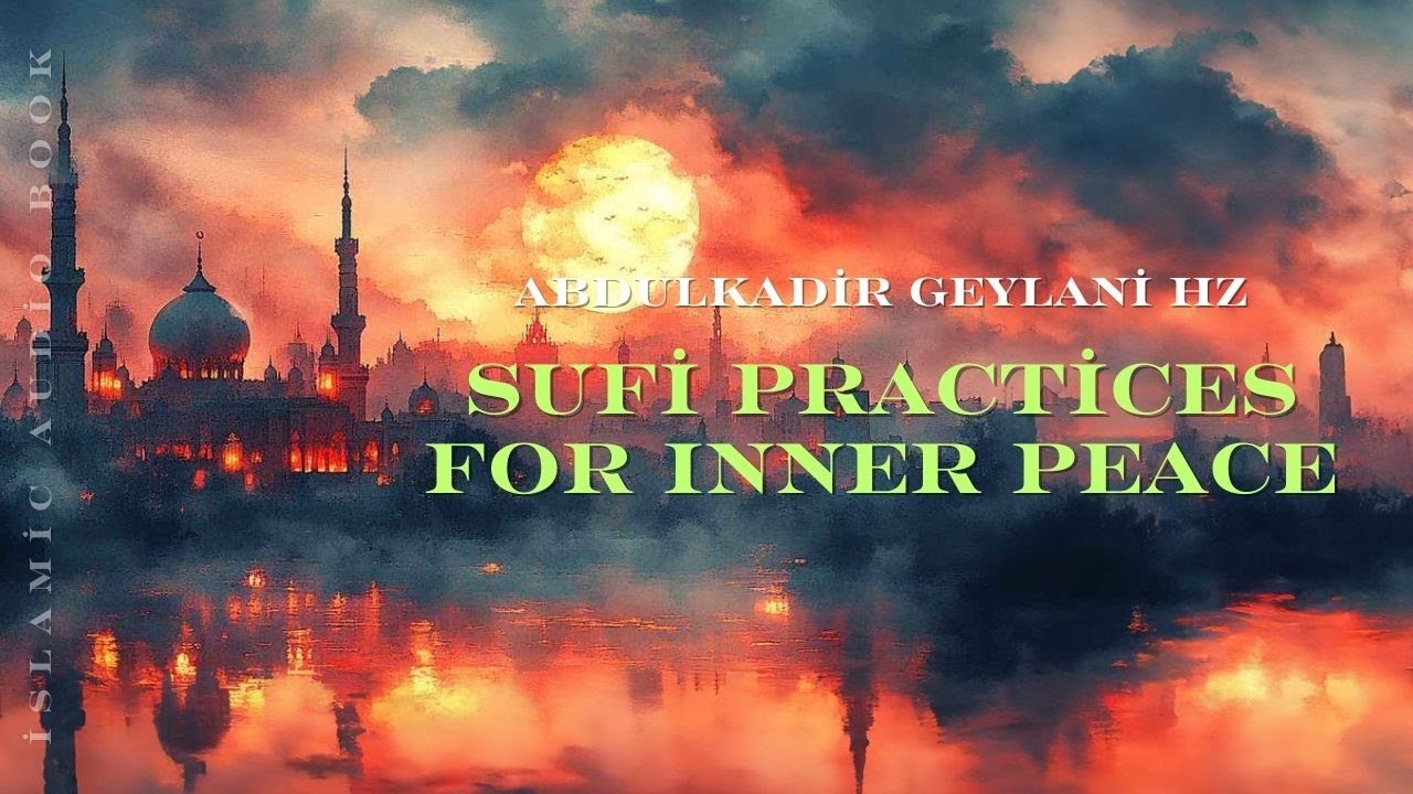Awakening the Soul: Sufi Practices for Inner Peace &ndash; Abdul Qadir Gilani