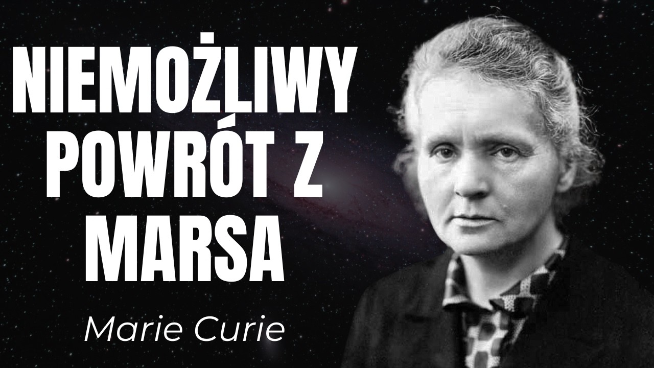 Dlaczego Powrót z Marsa Jest Niemożliwy — Ostrzeżenie Marie Curie