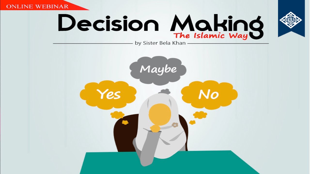 Decision Making the Islamic Way - Sr. Bela Khan