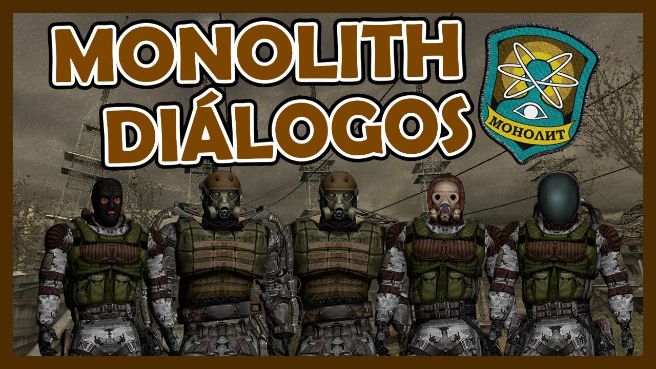 S.T.A.L.K.E.R. - Monolith Diálogos Subtitulados | Fanáticos de un ser Inexistente